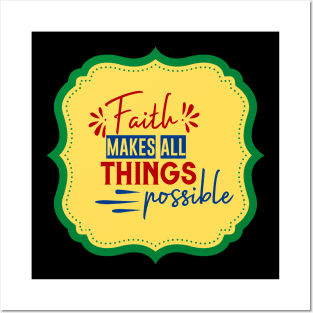 Faith Makes All Things Possible Posters and Art